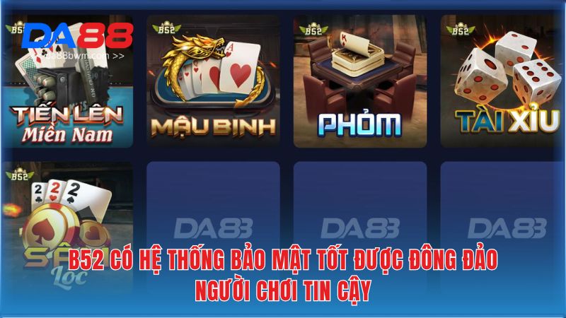 B52 có hệ thống bảo mật tốt được đông đảo người chơi tin cậy