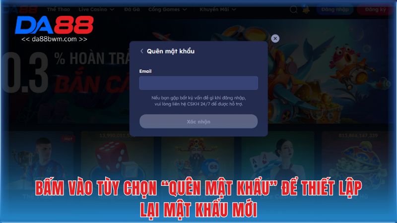 Bấm vào tùy chọn “Quên mật khẩu” để thiết lập lại mật khẩu mới