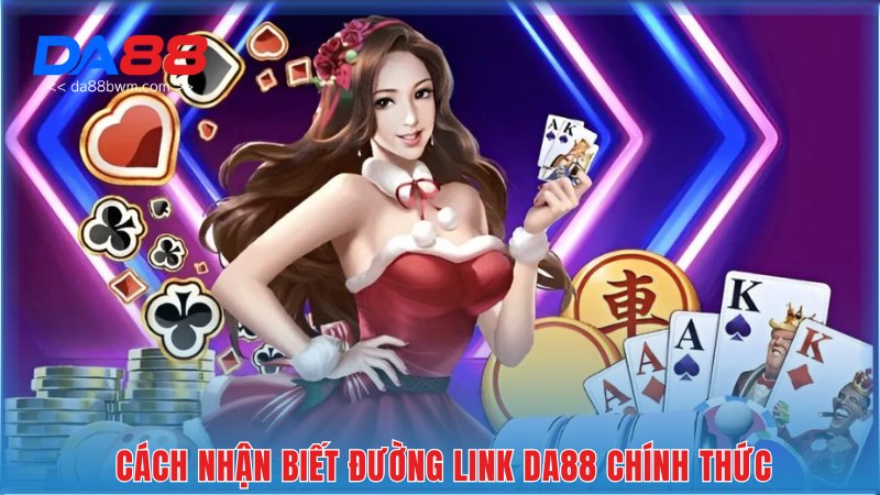 cách nhận biết đường link DA88 chính thức
