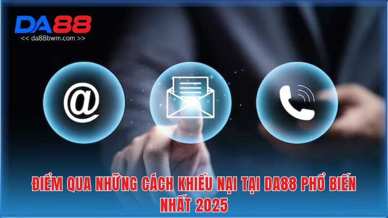 Điểm qua những cách khiếu nại tại DA88 phổ biến nhất 2025