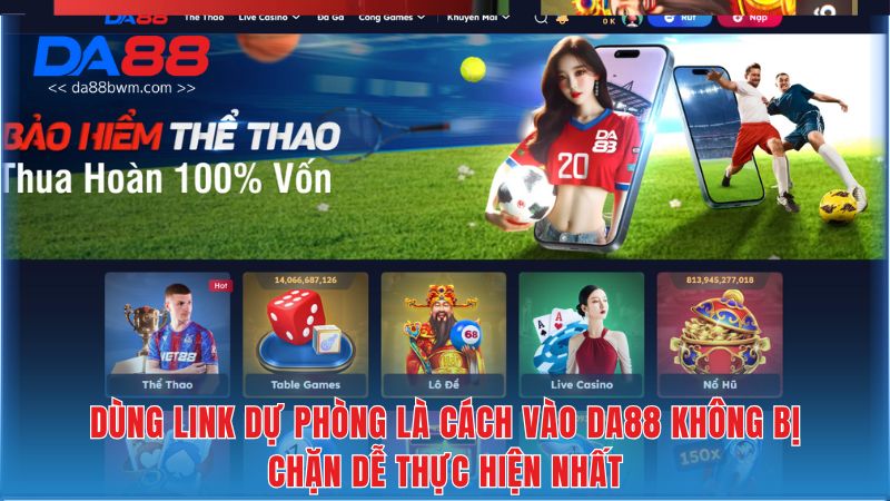 Dùng link dự phòng là cách vào DA88 không bị chặn dễ thực hiện nhất