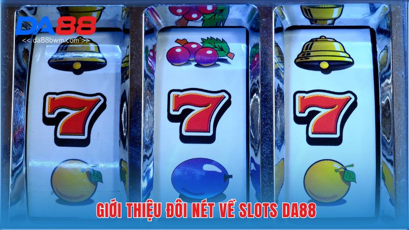 Giới thiệu đôi nét về Slots Da88