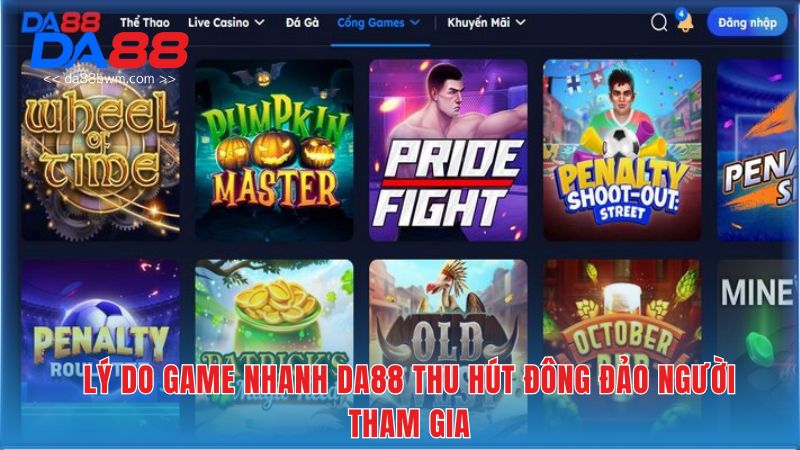 Lý do Game Nhanh DA88 thu hút đông đảo người tham gia