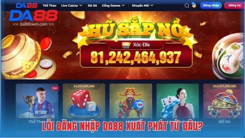 Tìm hiểu về nguồn gốc lỗi đăng nhập DA88 và cách khắc phục trước tiên