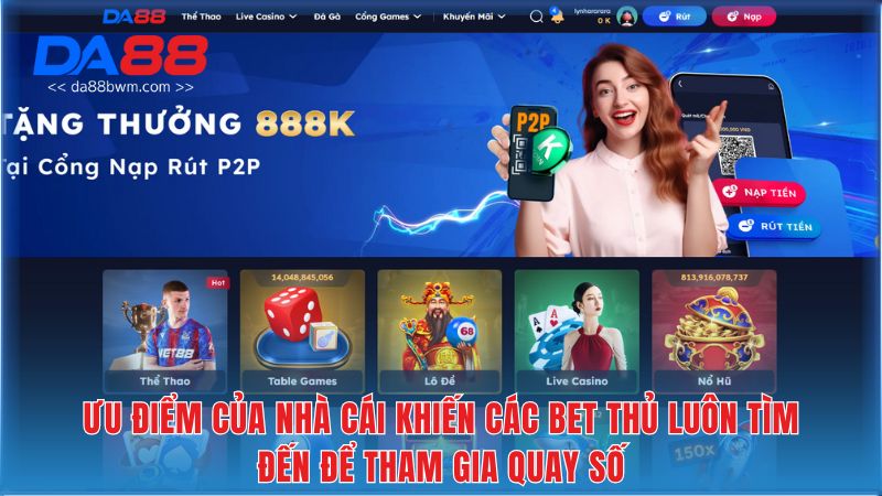 Ưu điểm của nhà cái khiến các bet thủ luôn tìm đến để tham gia quay số