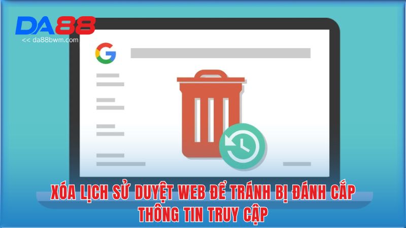 Xóa lịch sử duyệt web để tránh bị đánh cắp thông tin truy cập
